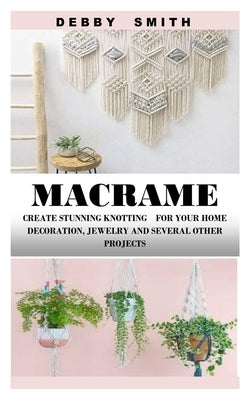 Paperback book titled "Macrame: Create Stunning Knotting" showing intricate macrame designs for home decor and jewelry projects.
