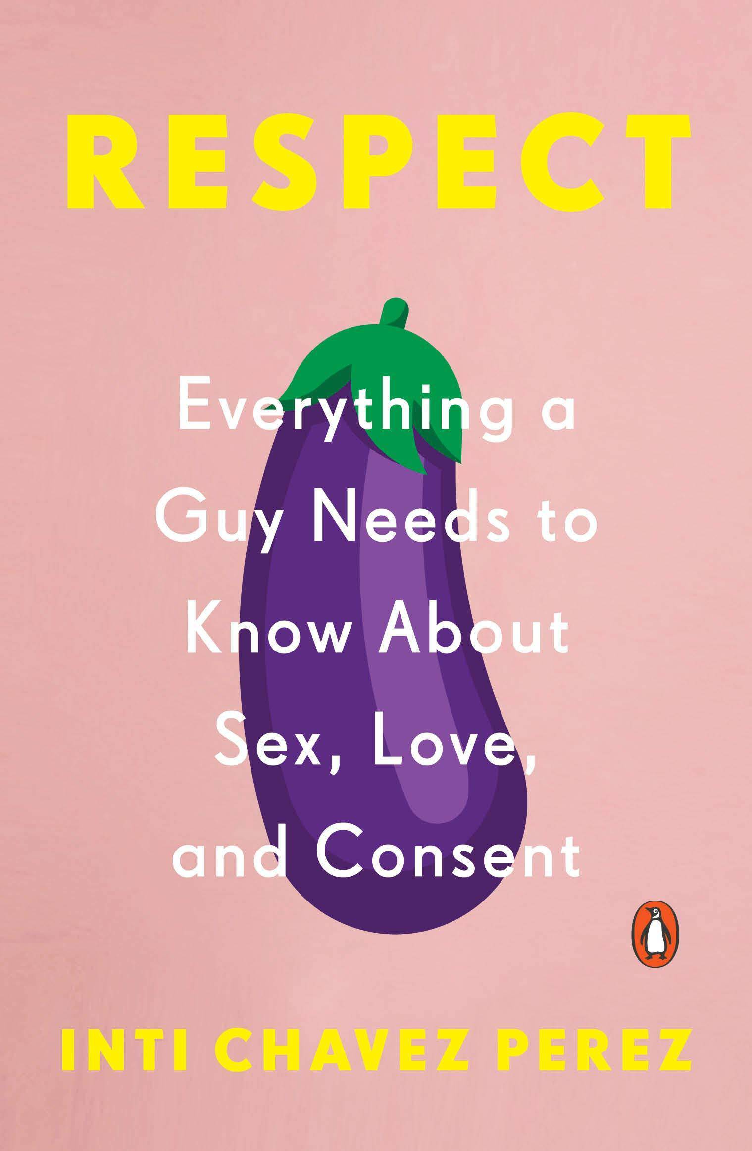 Respect: Everything a Guy Needs to Know about Sex, Love, and Consent Health Fitness & Dieting Inti Chavez Perez