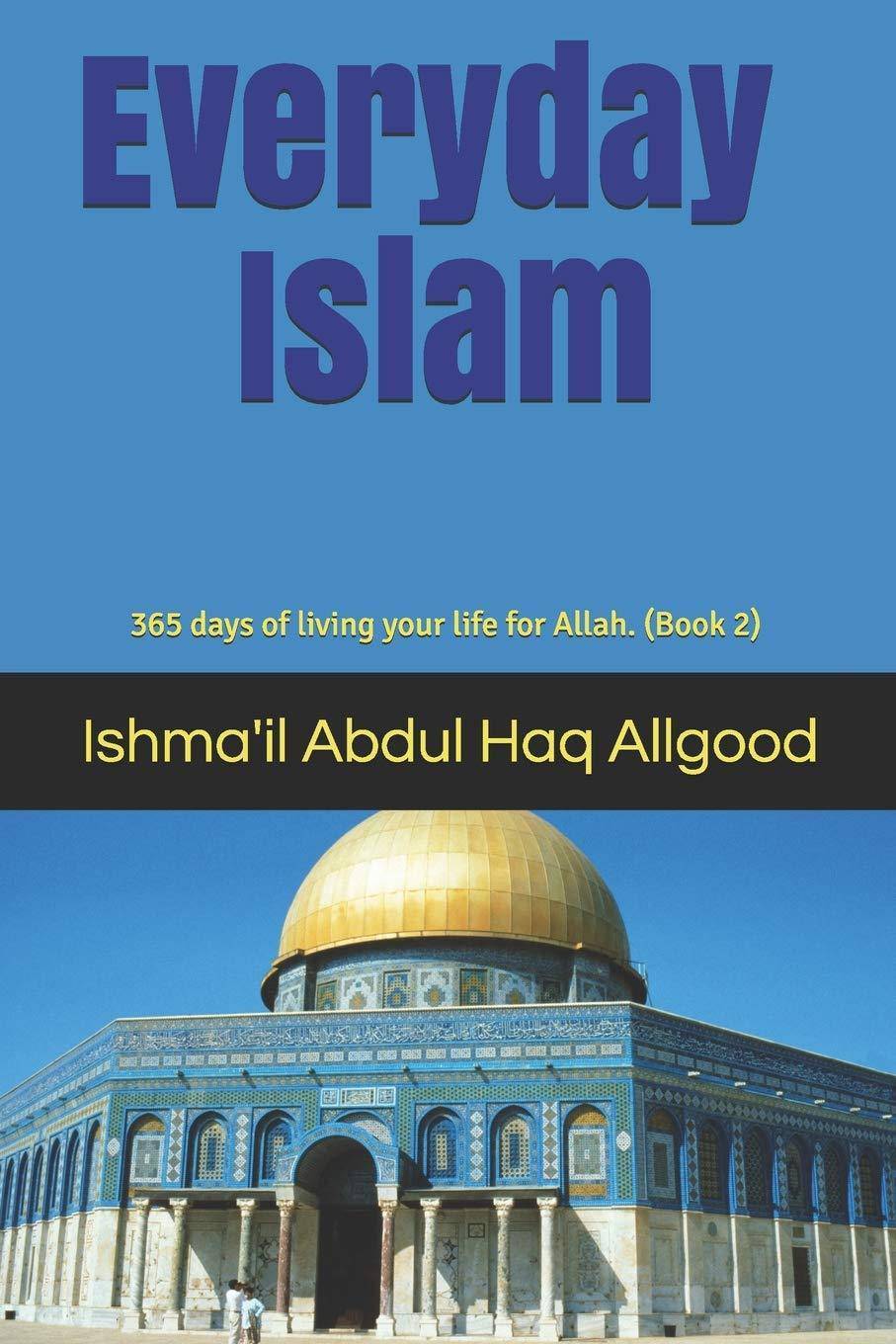 Everyday Islam: 365 days of living your life for Allah. (Book2) Religion & Spirituality Ishma'il Abdul Haq Allgood | Marcus R Allgood