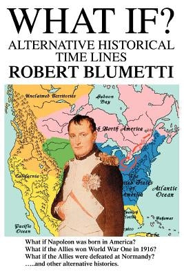 Paperback of "What If?: Alternative Historical Time Lines" by iUniverse, showing the book cover with title and author details.