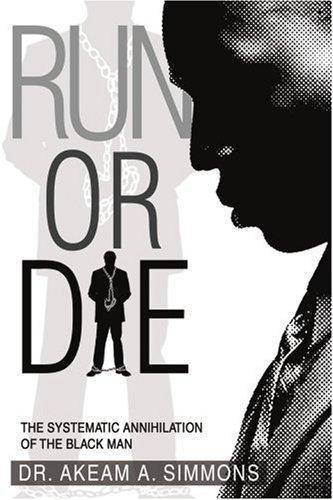 Run or Die: The Systematic Annihilation of the Black Man Paperback iUniverse