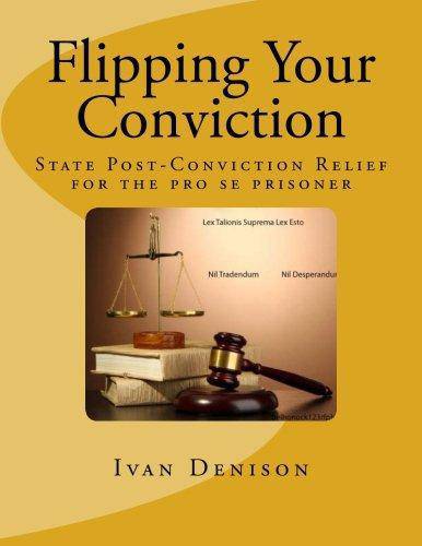 Flipping Your Conviction: State Post-Conviction Relief for the Pro Se Prisoner Law Ivan Denison