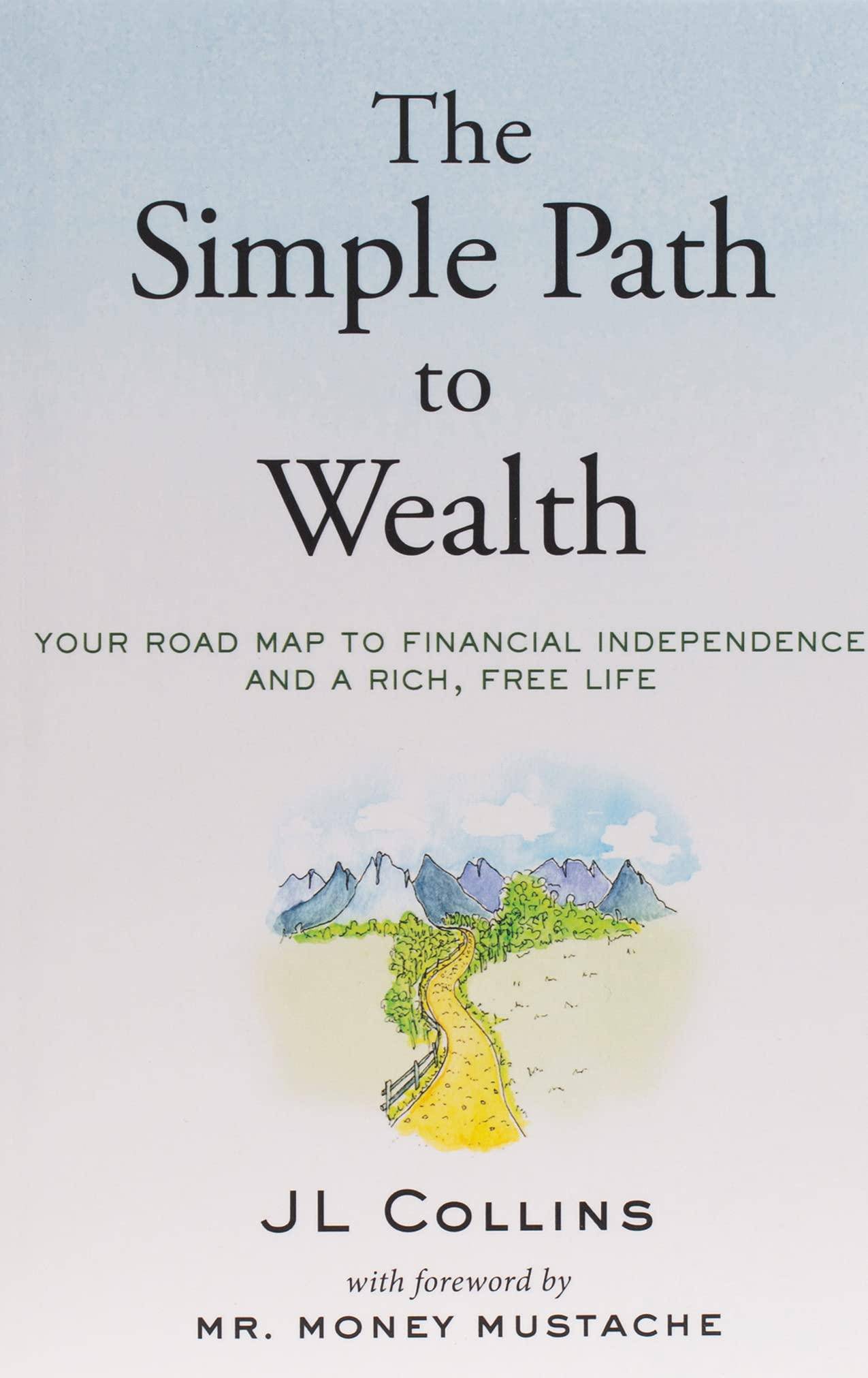 The Simple Path to Wealth: Your road map to financial independence and a rich, free life Business & Money J L Collins