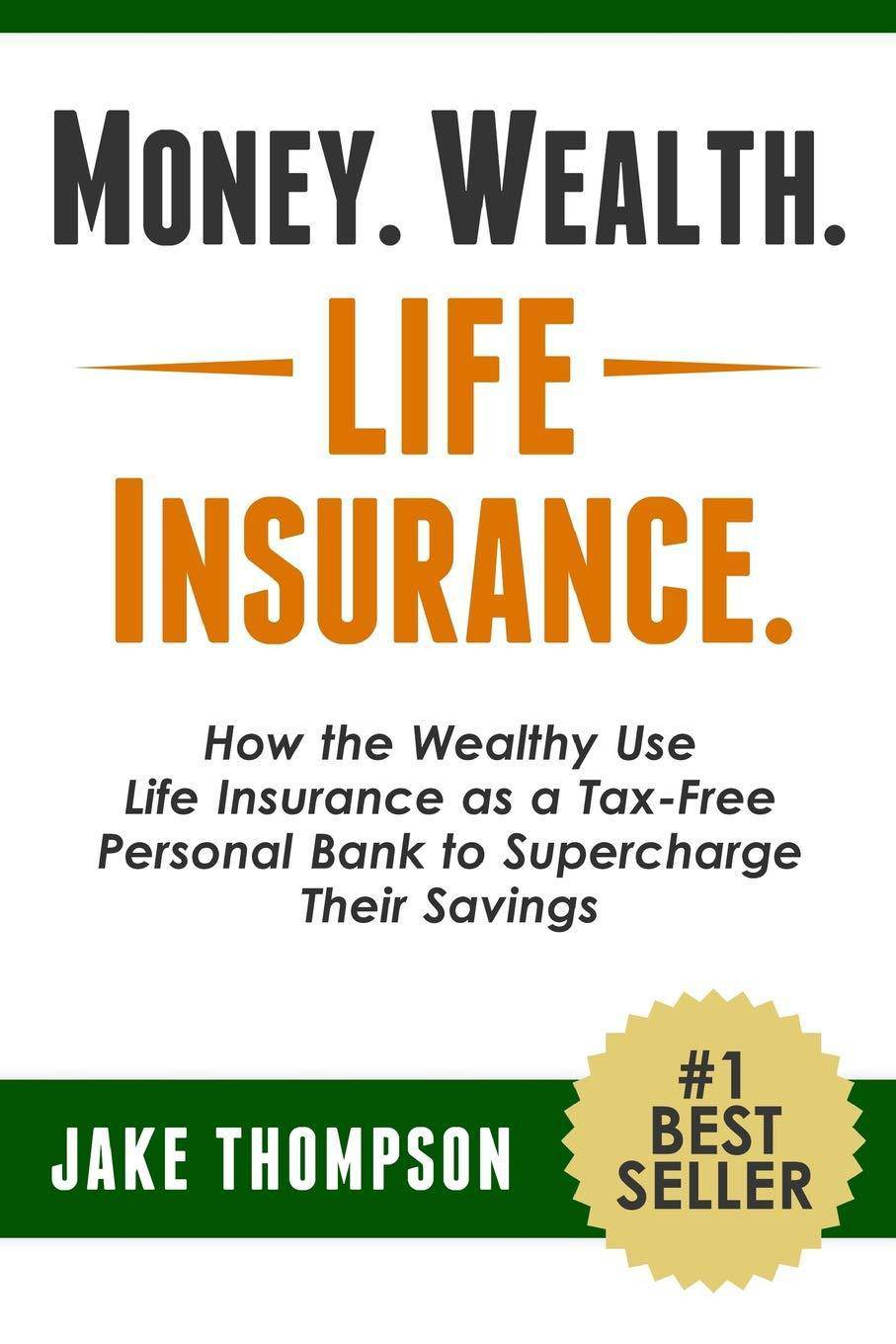 Money. Wealth. Life Insurance.: How the Wealthy Use Life Insurance as a Tax-Free Personal Bank to Supercharge Their Savings Paperback CreateSpace Independent Publishing Platform