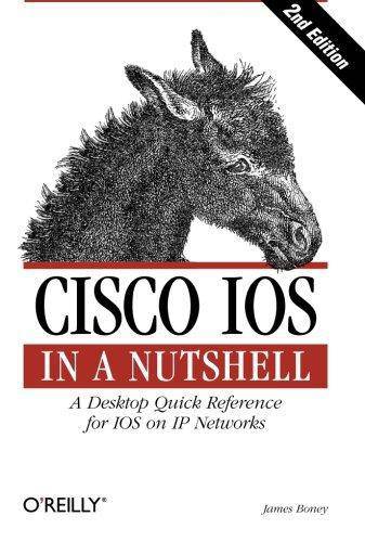 Cisco IOS in a Nutshell: A Desktop Quick Reference for IOS on IP Networks Computers & Technology James Boney