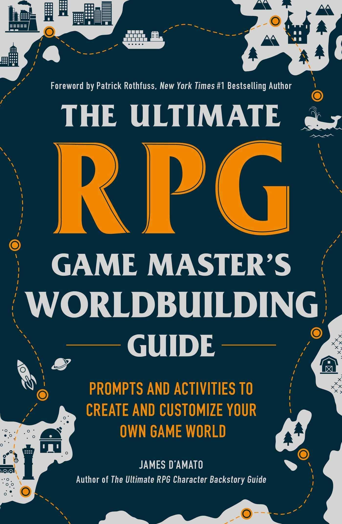 The Ultimate RPG Game Master's Worldbuilding Guide: Prompts and Activities to Create and Customize Your Own Game World Writing | Research | Publications Guides James D'Amato