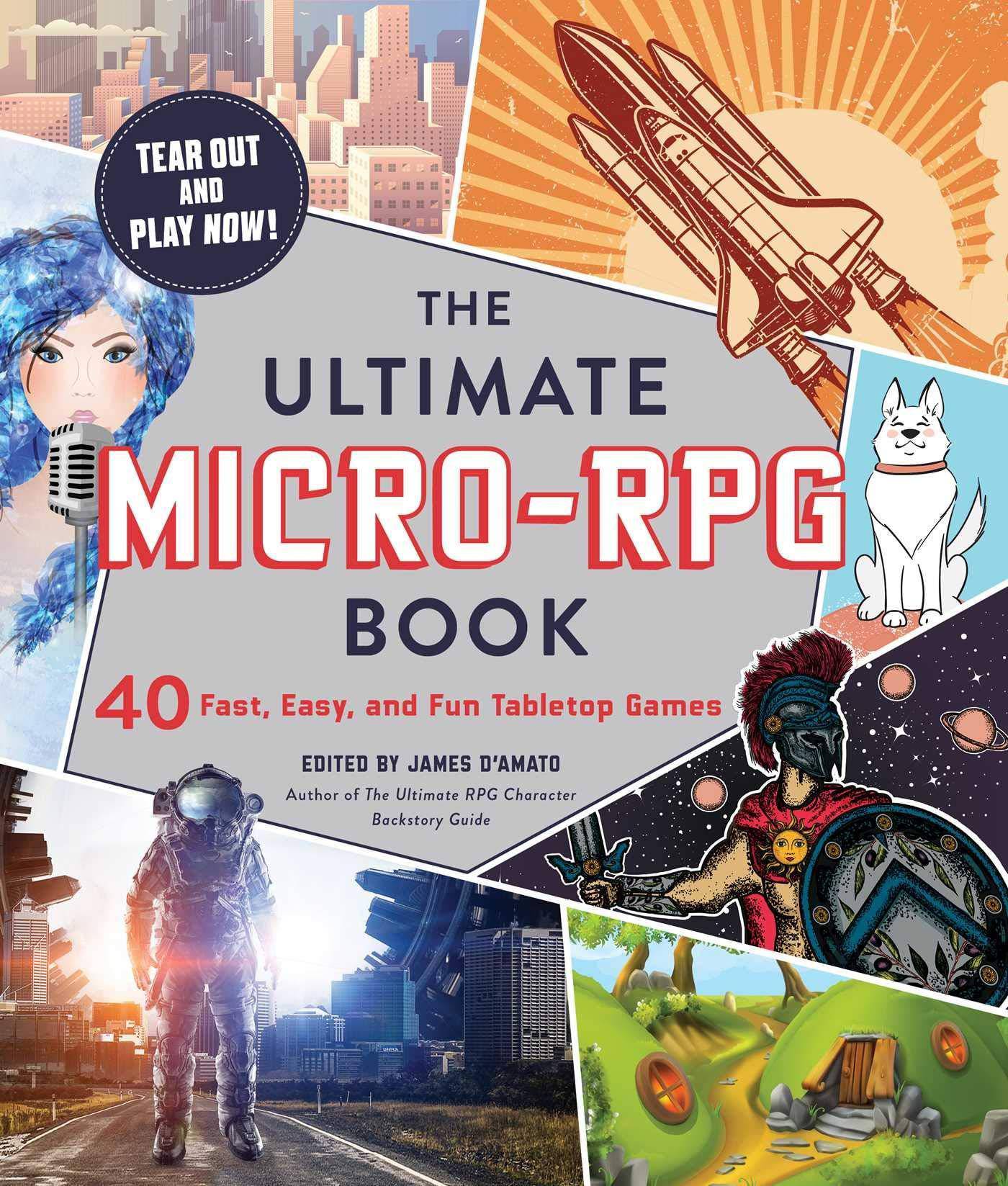 The Ultimate Micro-RPG Book: 40 Fast, Easy, and Fun Tabletop Games Writing | Research & Publishing Guides James D’Amato