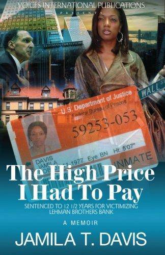 The High Price I Had to Pay: Sentenced to 12 1/2 Years for Victimizing Lehman Brothers Bank Biographies & Memoirs Jamila T. Davis