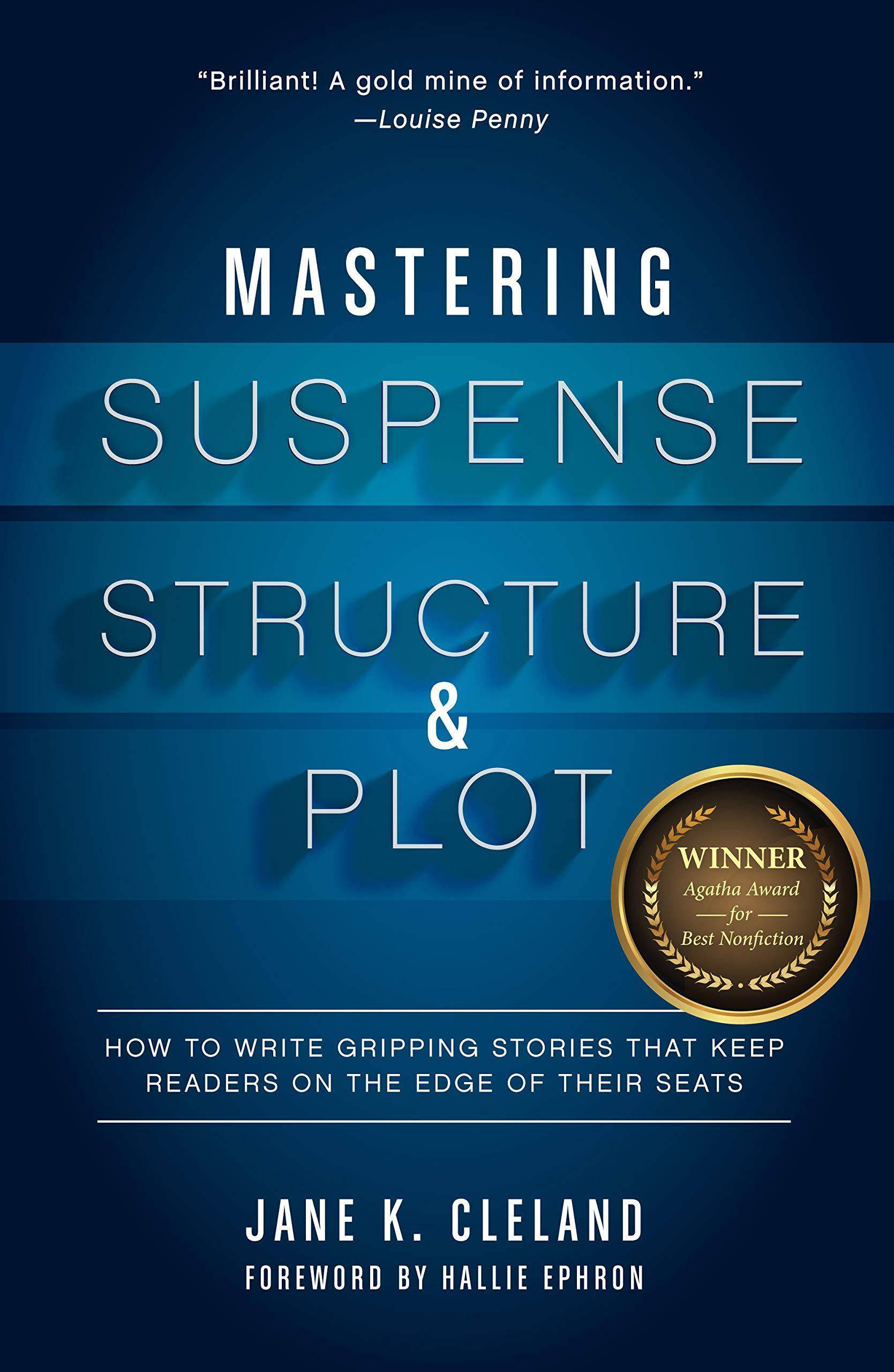 Mastering Suspense, Structure, and Plot: How to Write Gripping Stories That Keep Readers on the Edge of Their Seats Reference Jane K. Cleland