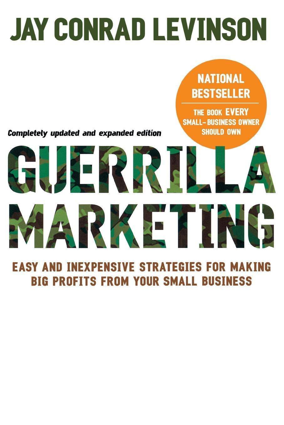 Guerrilla Marketing: Easy and Inexpensive Strategies for Making Big Profits from Your Small Business Business & Money Jay Conrad Levinson | Jeannie Levinson