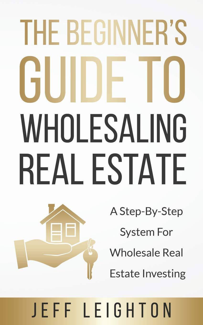 The Beginner's Guide To Wholesaling Real Estate - SureShot Books Publishing LLC