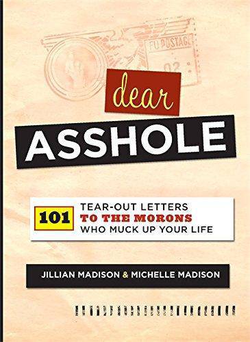 Dear Asshole: 101 Tear-Out Letters to the Morons Who Muck Up Your Life Humor & Entertainment Jillian Madison | Michelle Madison