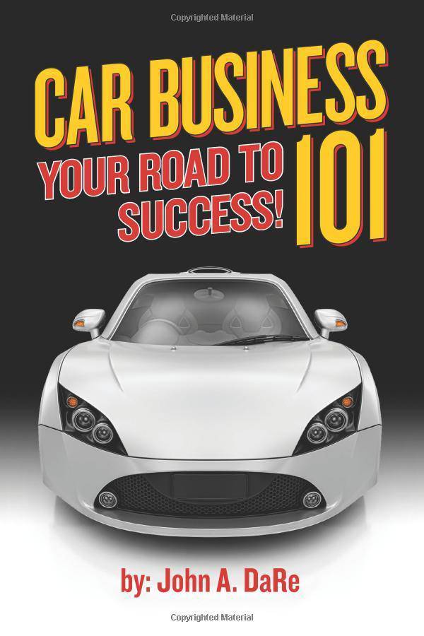 Car Business: Your Road to Success Business and Investments John DaRe