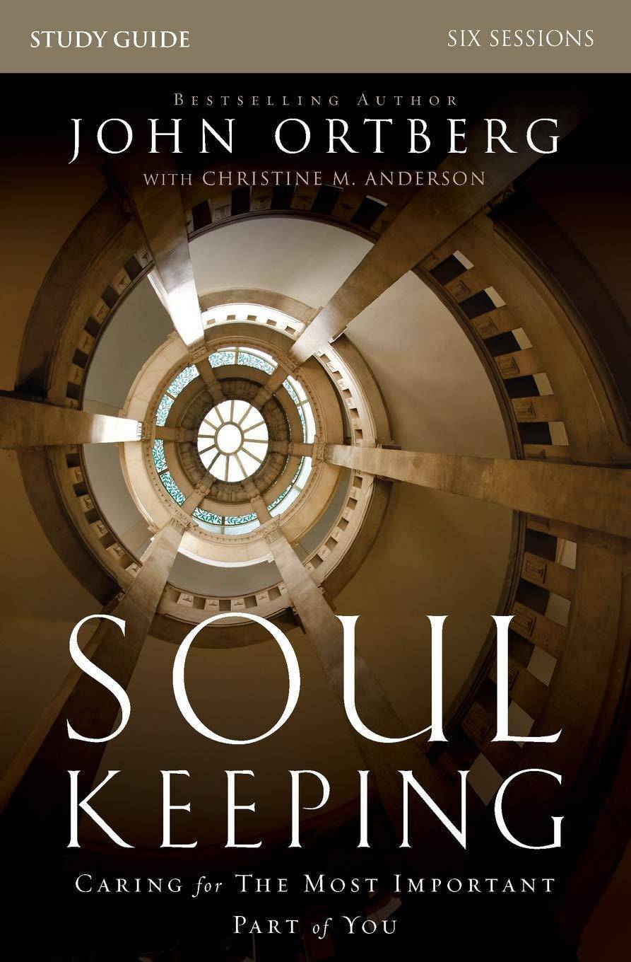 Soul Keeping Study Guide: Caring for the Most Important Part of You Christian Books & Bibles John Ortberg