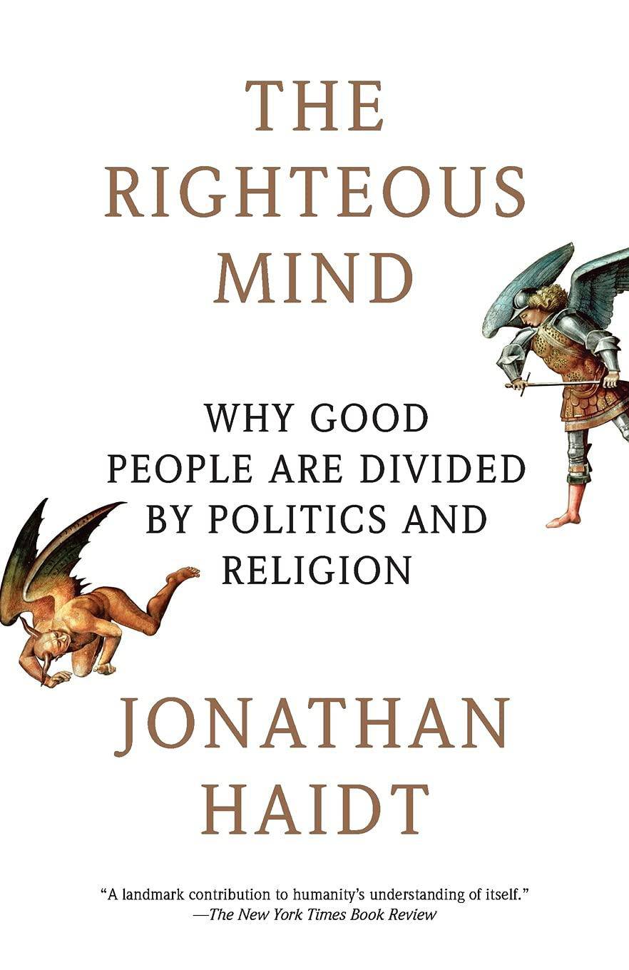 The Righteous Mind: Why Good People Are Divided by Politics and Religion History Jonathan Haidt