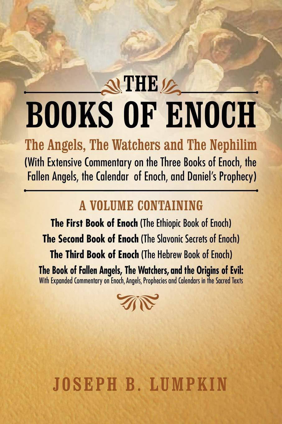 The Books of Enoch: The Angels, the Watchers and the Nephilim (with Extensive Commentary on the Three Books of Enoch, the Fallen Angels, T Religion and Spirituality Joseph Lumpkin