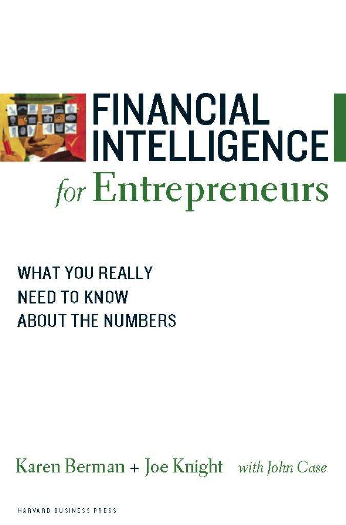 Financial Intelligence for Entrepreneurs: What You Really Need to Know about the Numbers Business & Money Karen Berman | John Case