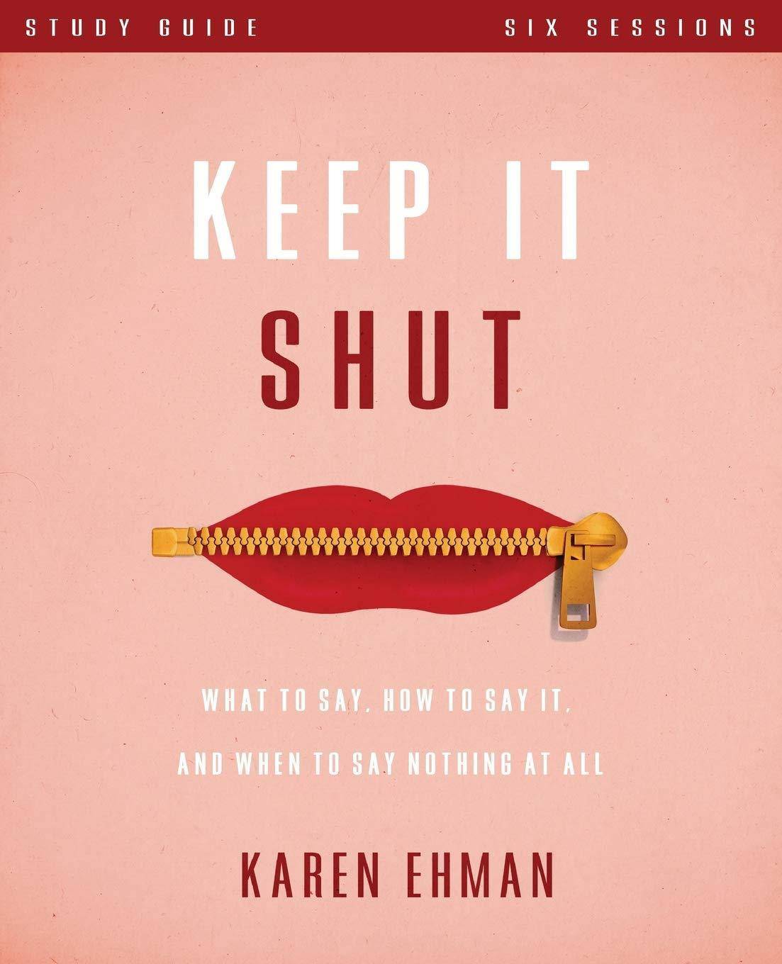Keep It Shut Study Guide: What to Say, How to Say It, and When to Say Nothing at All Christian Books & Bibles Karen Ehman