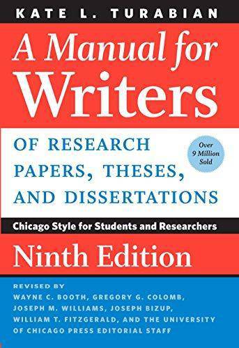A Manual for Writers of Research Papers, Theses, and Dissertations, Ninth Edition: Chicago Style for Students and Researchers Writing Research & Publishing Guides Kate L. Turabian