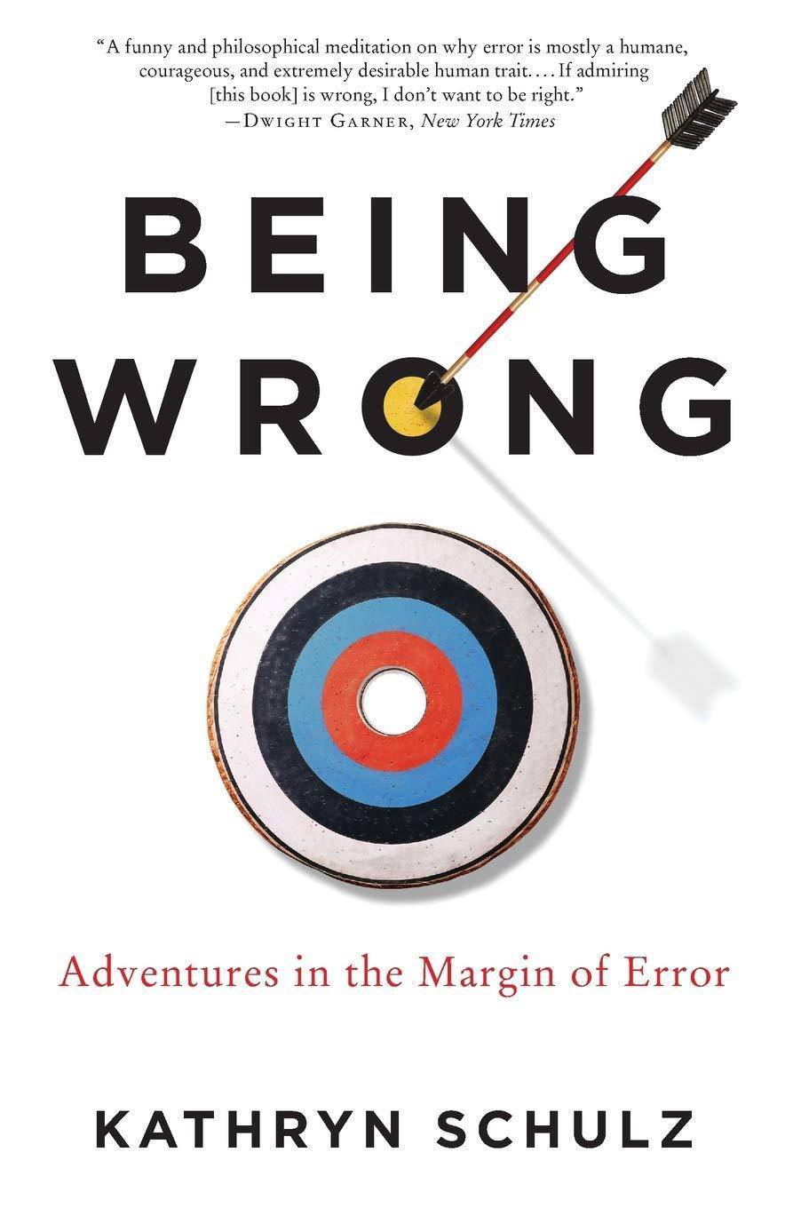 Being Wrong: Adventures in the Margin of Error Politics & Social Sciences Kathryn Schulz