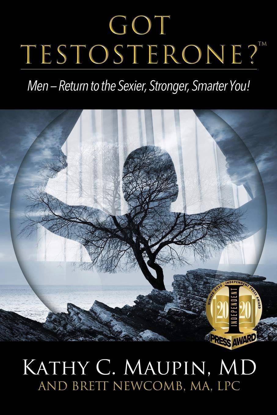 Got Testosterone?: Men-Return to the Sexier, Stronger, Smarter You! Health Fitness & Dieting Kathy C Maupin | Brett Newcomb