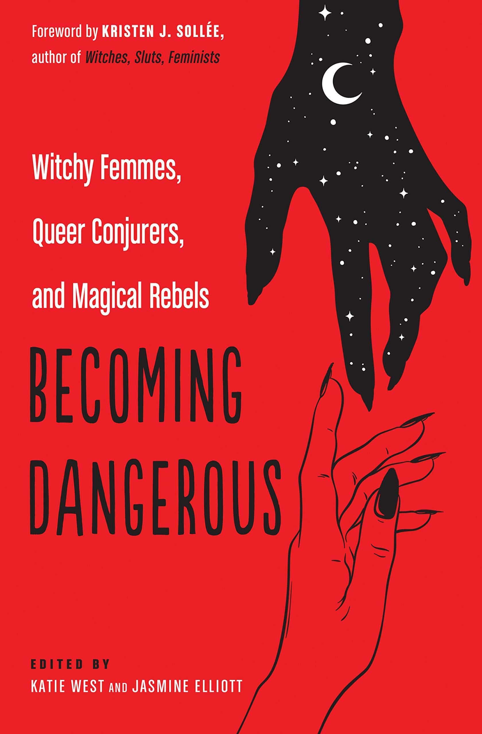 Becoming Dangerous: Witchy Femmes, Queer Conjurers, and Magical Rebels Religion & Spirituality Katie West