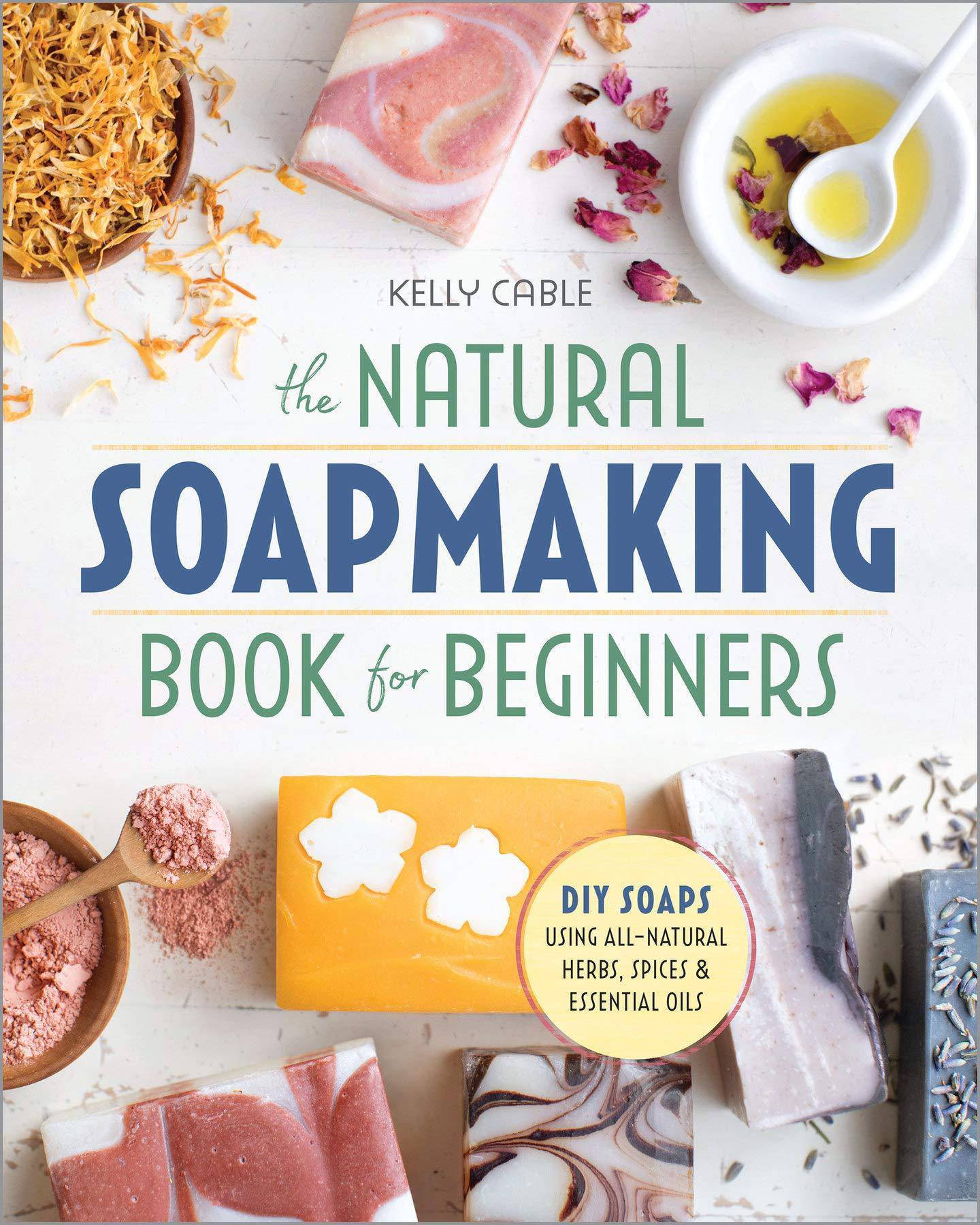The Natural Soap Making Book for Beginners - SureShot Books Publishing LLC