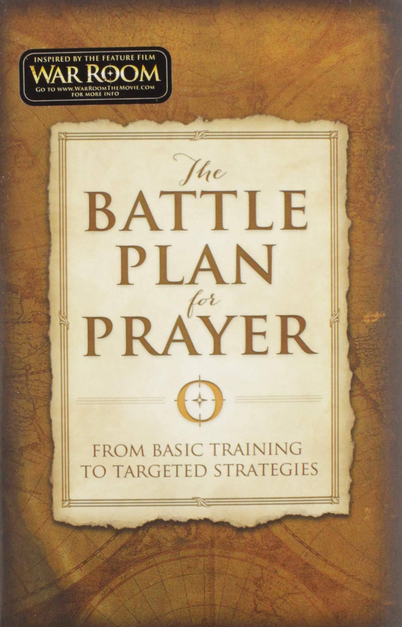 The Battle Plan for Prayer: From Basic Training to Targeted Strategies Religion | Christian Living | Prayer Kendrick, Stephen (Author), Kendrick, Alex (Author)