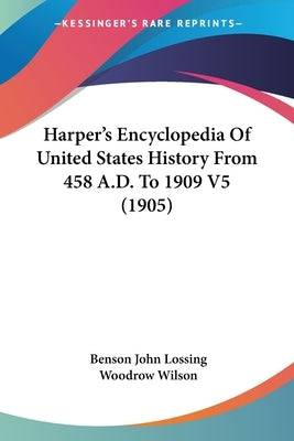 Harper's Encyclopedia Of United States History From 458 A.D. To 1909 V5 (1905) Paperback Kessinger Publishing