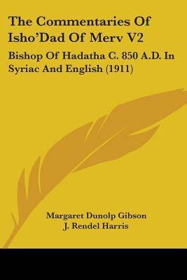 The Commentaries Of Isho'Dad Of Merv V2: Bishop Of Hadatha C. 850 A.D. In Syriac And English (1911) Paperback Kessinger Publishing