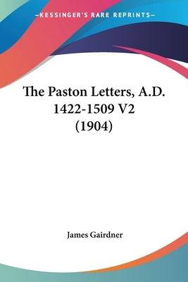 The Paston Letters, A.D. 1422-1509 V2 (1904) Paperback Kessinger Publishing