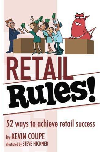 Retail Rules!: 52 ways to achieve retail success Business and Investments Kevin Coupe