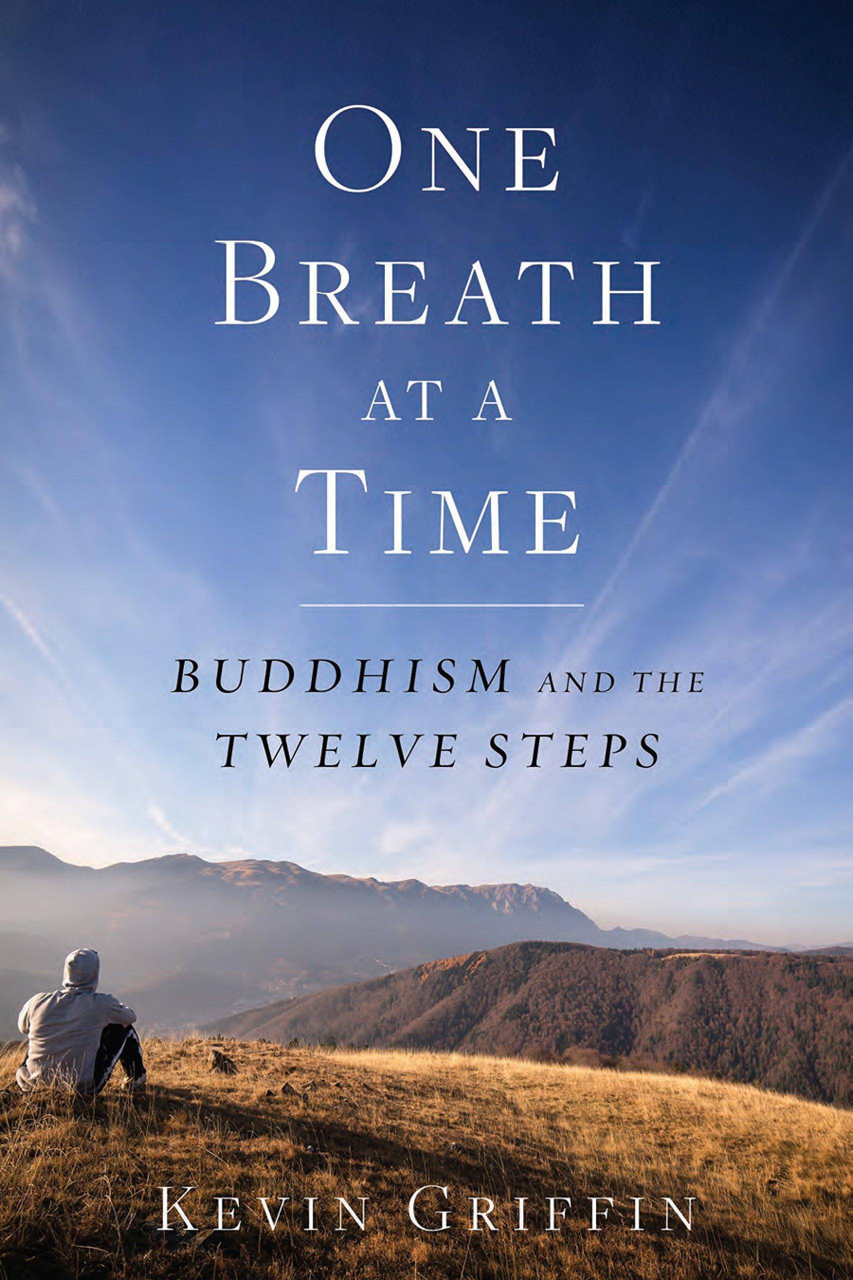 One Breath at a Time: Buddhism and the Twelve Steps Addictions Kevin Griffin
