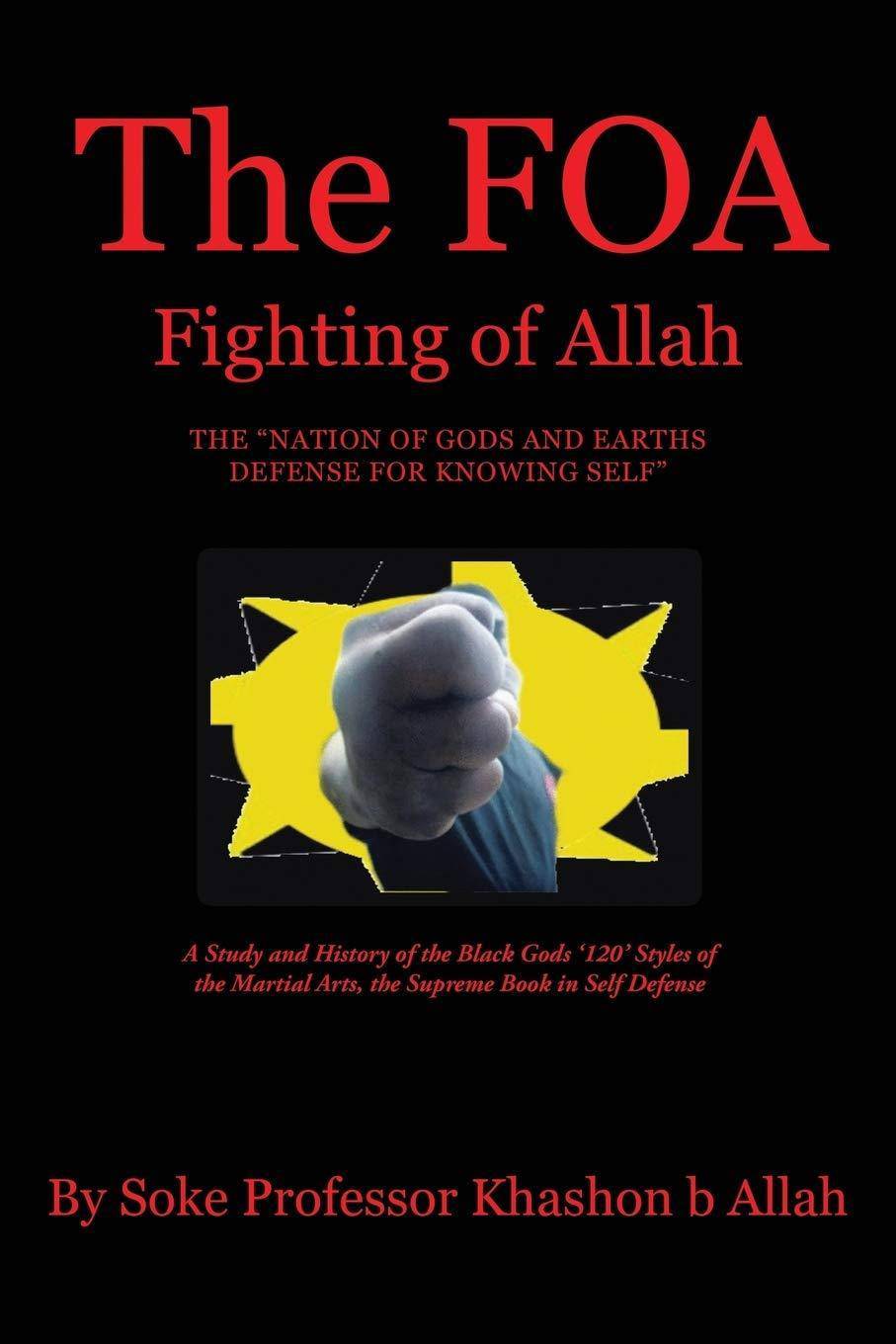 The FOA Fighting of Allah the Nation of Gods and Earths Defense for Knowing Self: A Study and History of the Black Gods '120' Styles of the Martial Ar Self Help Khashon Allah