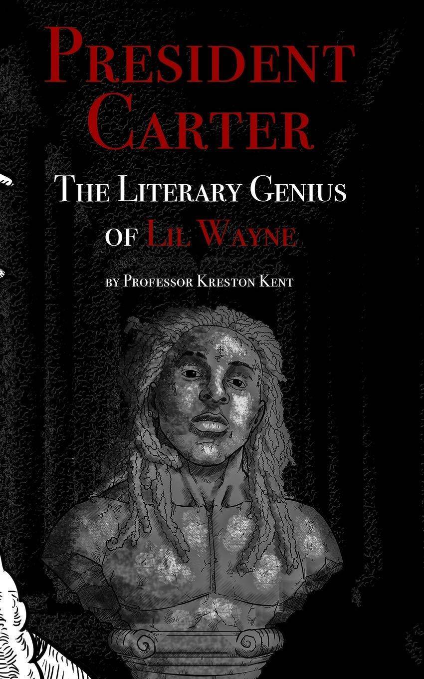 The Literary Genius of Lil Wayne: The case for Lil Wayne to be counted among Shakespeare and Dylan Arts & Photography Kreston Kent