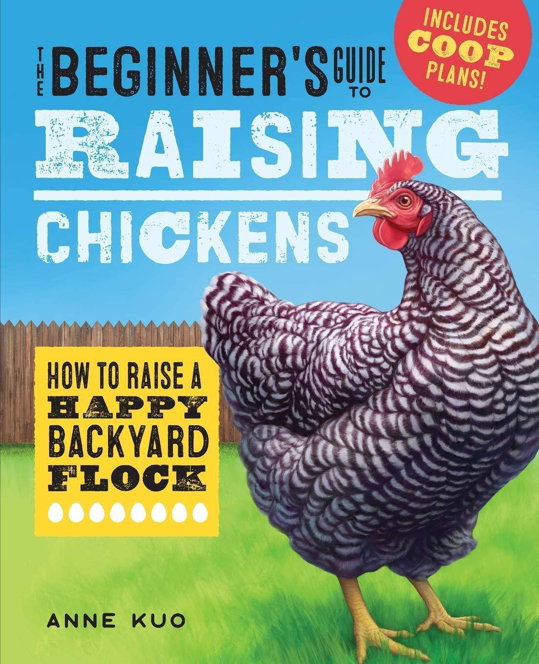 The Beginner's Guide to Raising Chickens: How to Raise a Happy Backyard Flock Technology & Engineering | Agriculture | Animal Husbandry Kuo, Anne