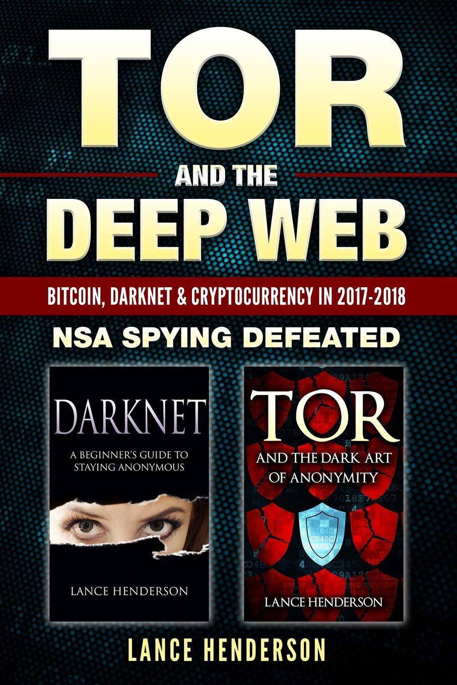 Tor and the Deep Web: Bitcoin, DarkNet & Cryptocurrency (2 in 1 Book) 2017-18: NSA Spying Defeated Computer Networks Lance Henderson