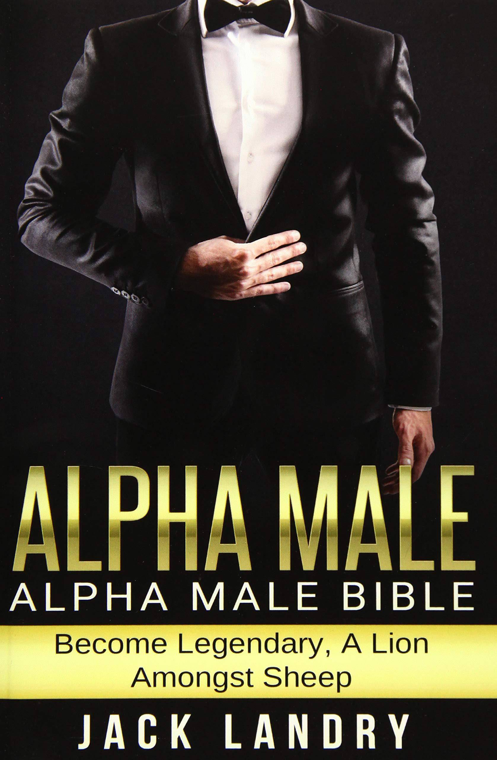 Alpha Male: Alpha Male Bible: Become Legendary, A Lion Amongst S - SureShot Books Publishing LLC