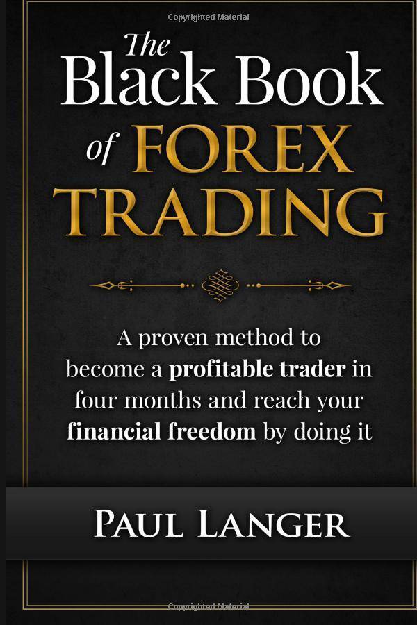The Black Book of Forex Trading: A Proven Method to Become a Profitable Trader in Four Months and Reach Your Financial Freedom by Doing it Business & Economics | Investments & Securities | Analysis & Trading Strategies Langer, Paul