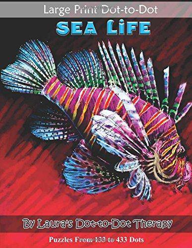 Large Print Dot-to-Dot Sea Life- Puzzles from 133 to 433 Dots: Easy to Read Connect the Dots Games-Puzzles-Word Games Laura's Dot to Dot Therapy