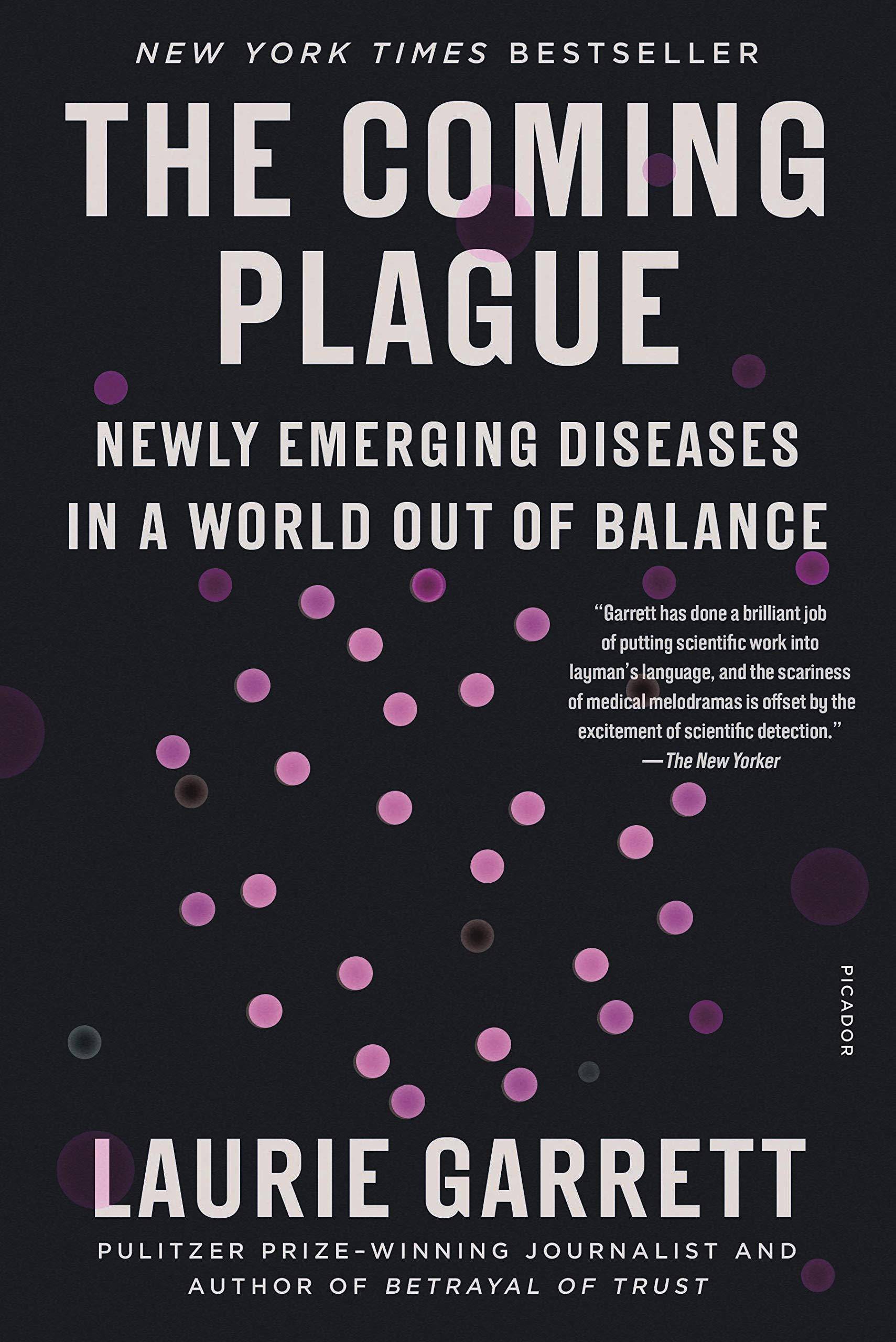 The Coming Plague: Newly Emerging Diseases in a World Out of Balance Science & Math Laurie Garrett