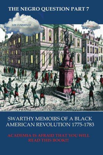 The Negro Question Part 7 Swarthy Memoirs of a Black American Revolution History LEE CUMMINGS