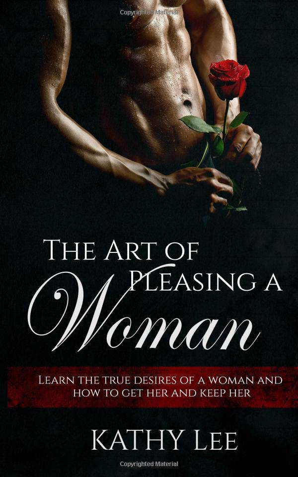 Art of Pleasing a Woman: Learn the true desires of a woman and h - SureShot Books Publishing LLC