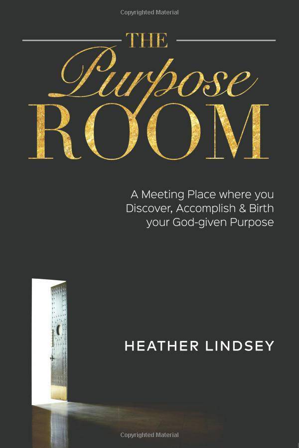 The Purpose Room: A Meeting Place Where You Discover, Birth and Accomplish Your God-Given Purpose Self-Help | Personal Growth | Success Lindsey, Heather