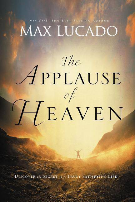 The Applause of Heaven Christian Living Lucado, Max