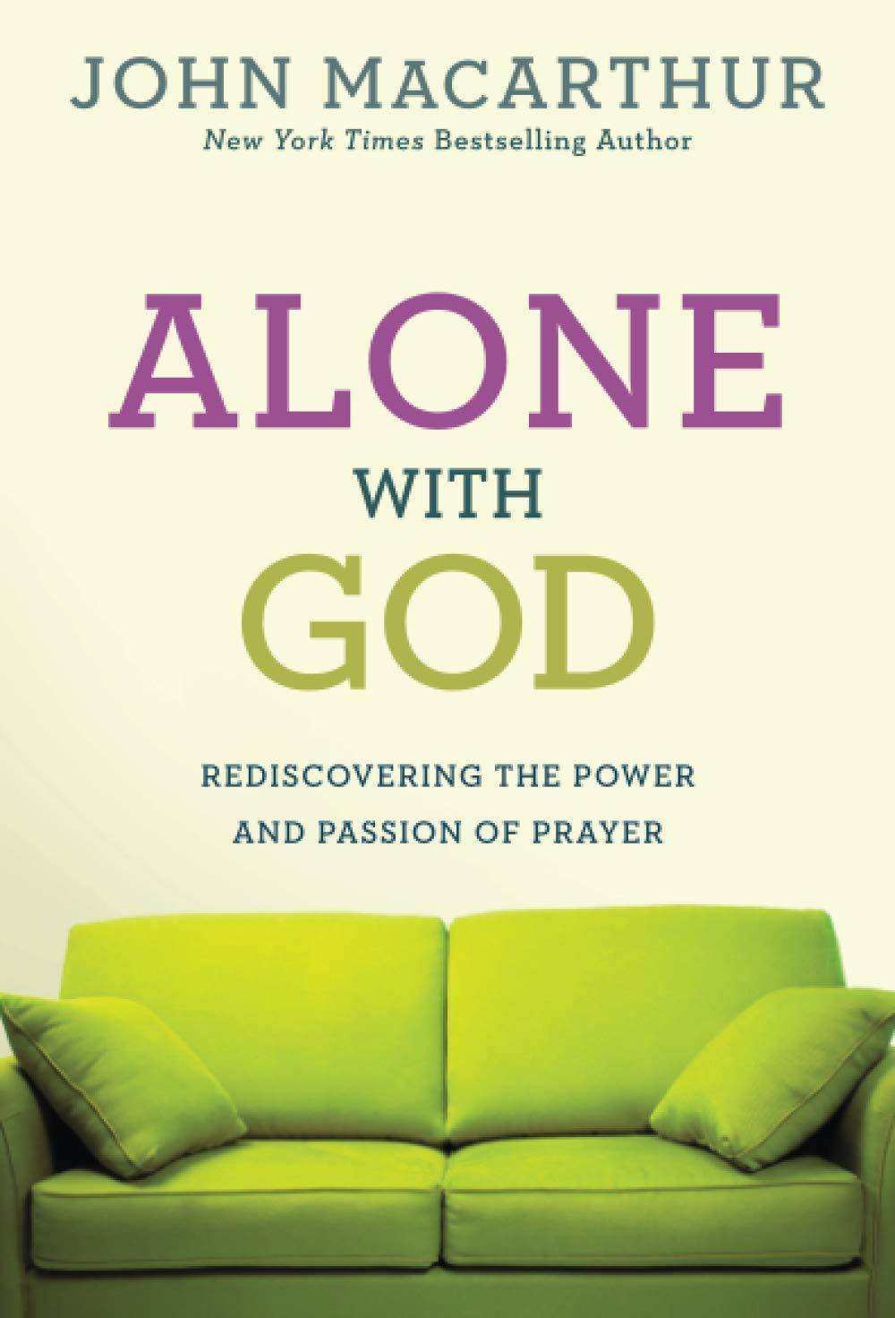Alone with God: Rediscovering the Power and Passion of Prayer Religion | Christian Living | Prayer MacArthur Jr, John