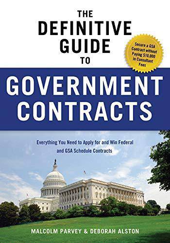 The Definitive Guide to Government Contracts: Everything You Need to Apply for and Win Federal and Gsa Schedule Contracts Business & Money Malcolm Parvey
