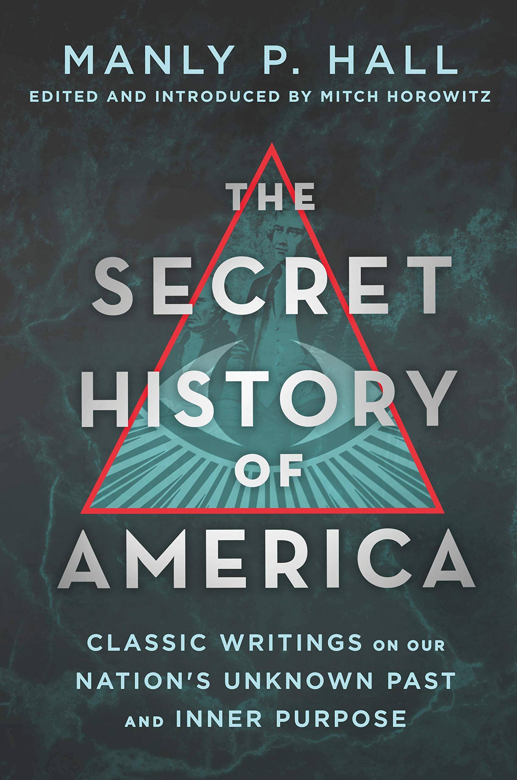 The Secret History of America: Classic Writings on Our Nation's Unknown Past and Inner Purpose Religion & Spirituality Manly P. Hall