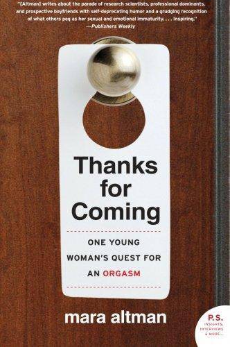 Thanks for Coming: One Young Woman's Quest for an Orgasm Social Sciences Mara Altman
