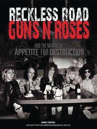 Reckless Road: Guns N' Roses and the Making of Appetite for Destruction Music Marc Canter | Jason Porath